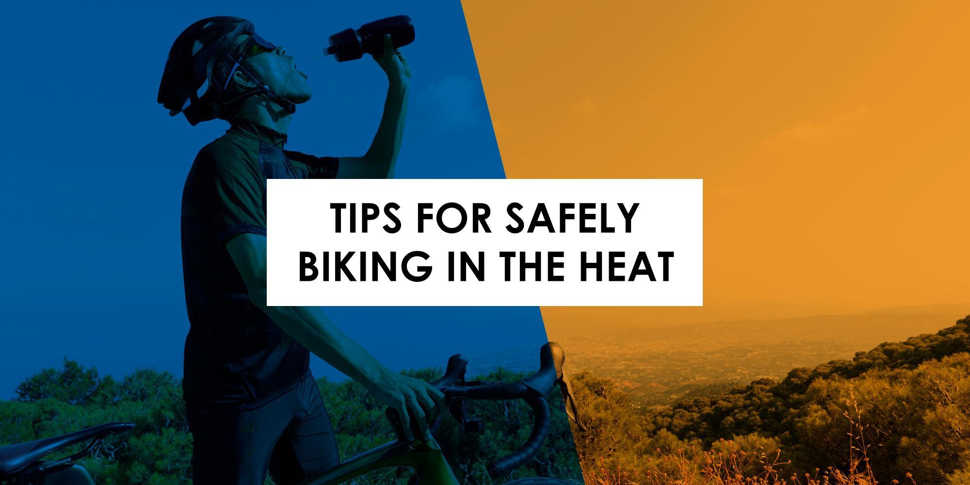 Biking in the Heat: Tips to keep you cool and safe