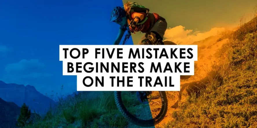 Top five mistakes make on the trail